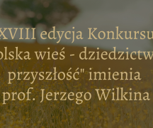 Zdjęcie - Ruszyła XVIII edycja konkursu „Polska wieś – dziedzictwo i przyszłość” imienia Profesora Jerzego Wilkina
